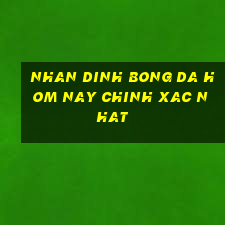 nhan dinh bong da hom nay chinh xac nhat