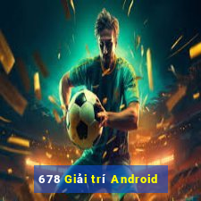 678 Giải trí Android