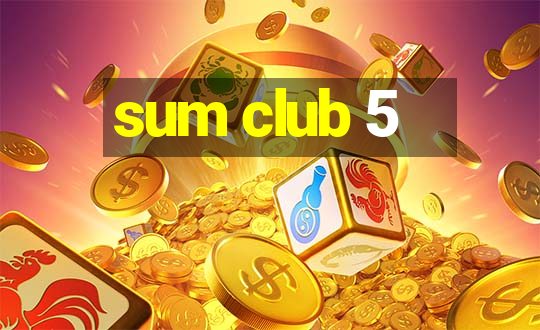 sum club 5