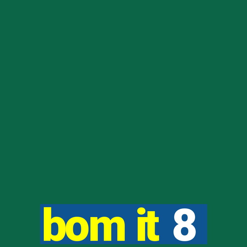 bom it 8