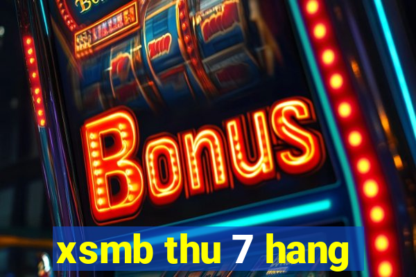 xsmb thu 7 hang