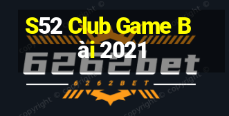 S52 Club Game Bài 2021