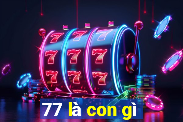 77 là con gì