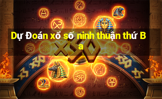 Dự Đoán xổ số ninh thuận thứ Ba