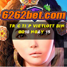 Trực tiếp vietlott Bingo18 ngày 15