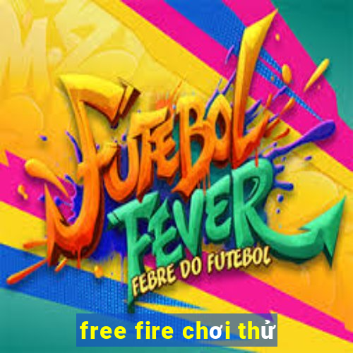 free fire chơi thử