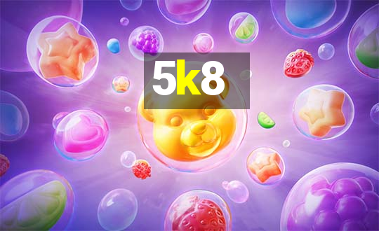 5k8