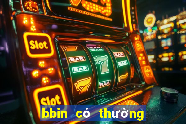 bbin có thường xuyên không