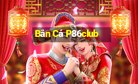 Bắn Cá P86club