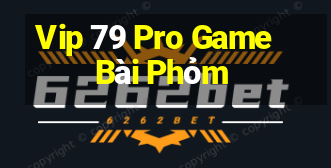 Vip 79 Pro Game Bài Phỏm