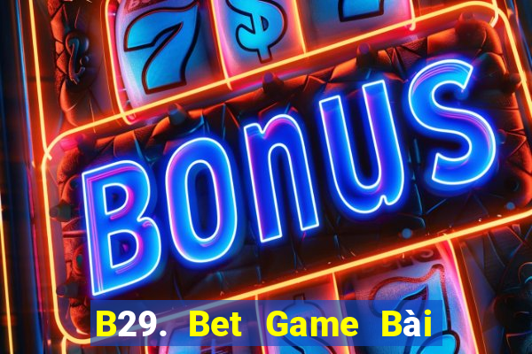 B29. Bet Game Bài Tặng Tiền