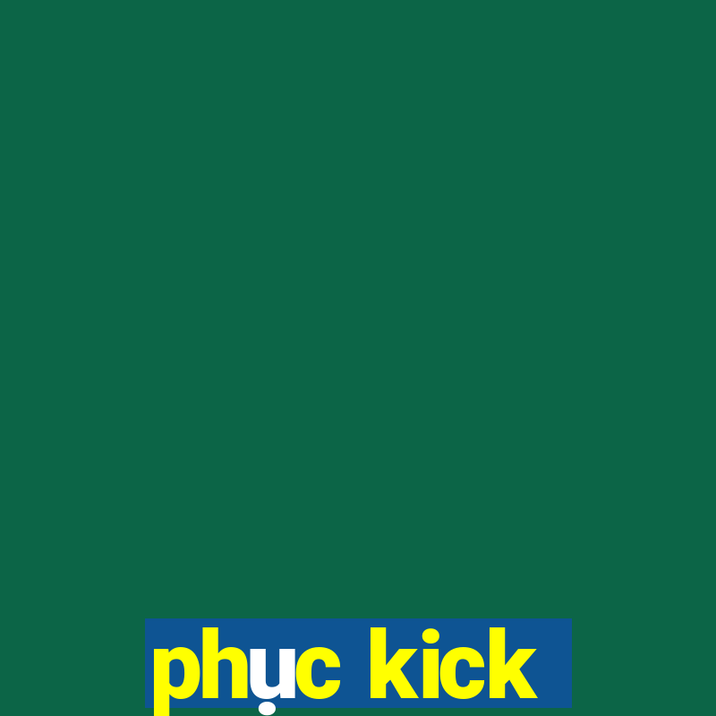 phục kick