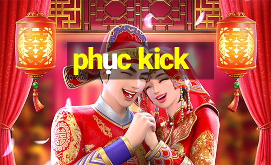 phục kick