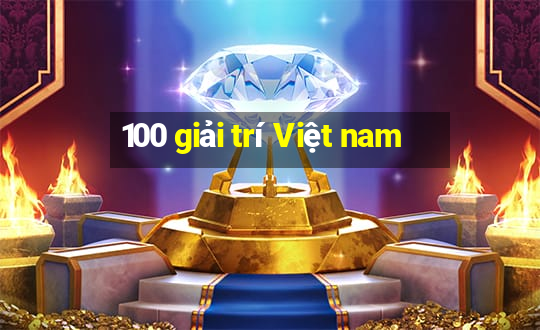 100 giải trí Việt nam