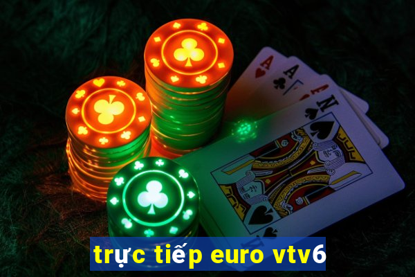 trực tiếp euro vtv6