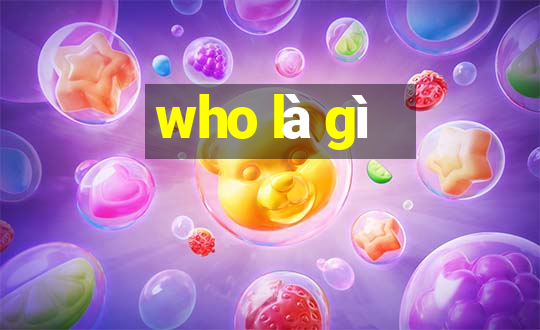 who là gì