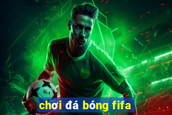 chơi đá bóng fifa