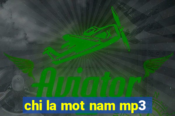 chi la mot nam mp3