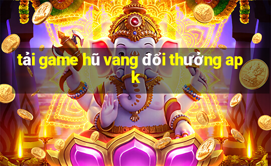 tải game hũ vang đổi thưởng apk