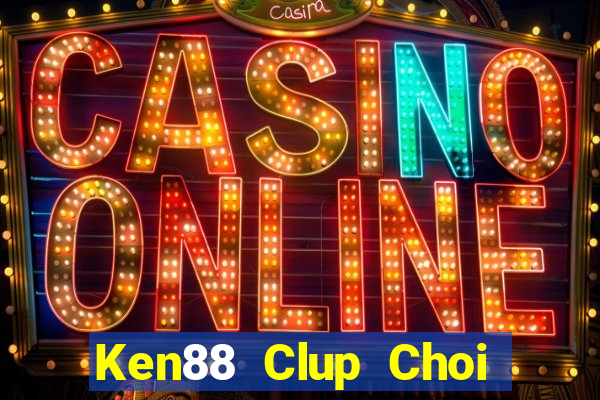 Ken88 Clup Choi Game Đánh Bài