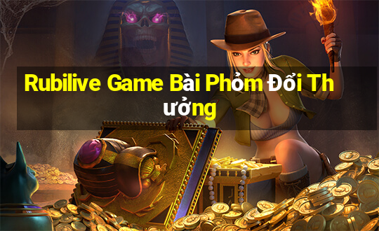 Rubilive Game Bài Phỏm Đổi Thưởng