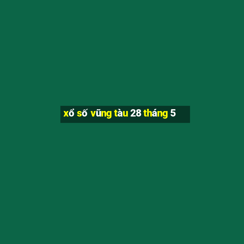 xổ số vũng tàu 28 tháng 5