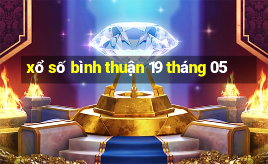 xổ số bình thuận 19 tháng 05