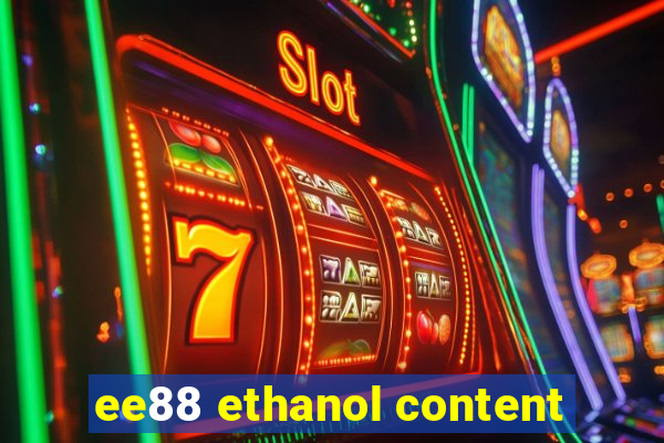 ee88 ethanol content