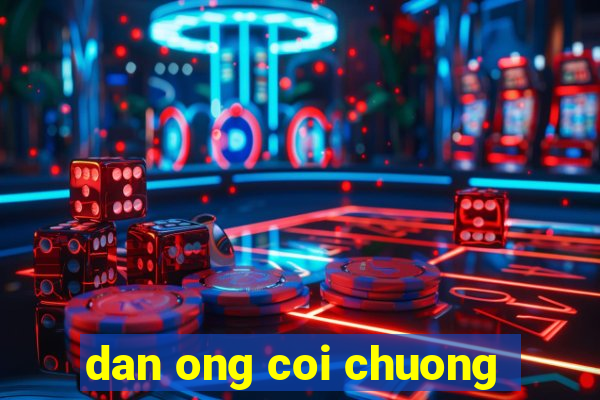 dan ong coi chuong