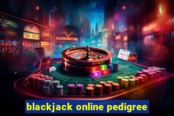 blackjack online pedigree