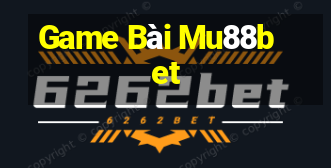 Game Bài Mu88bet