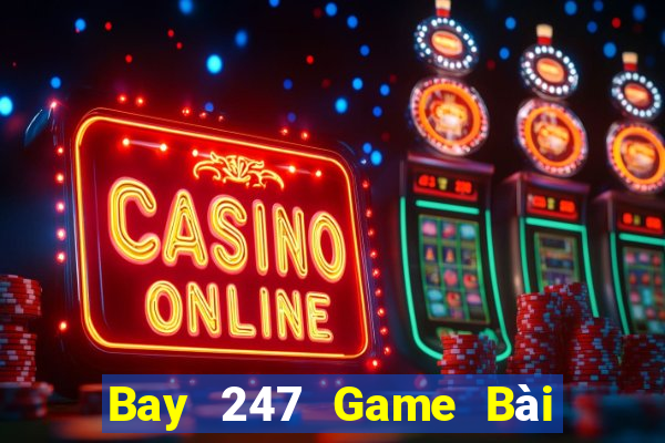 Bay 247 Game Bài Quay Hũ