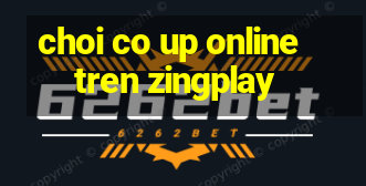 choi co up online tren zingplay