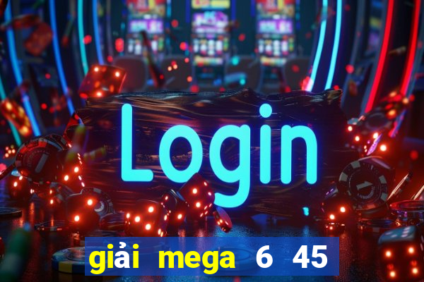 giải mega 6 45 là gì