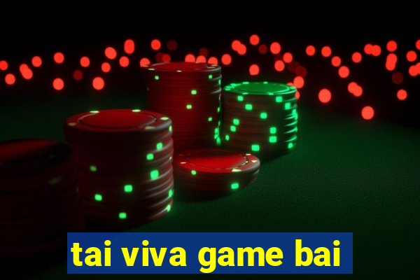 tai viva game bai