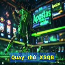 Quay thử XSQB ngày 2