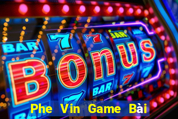 Phe Vin Game Bài 1 Đổi 1