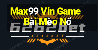 Max99 Vin Game Bài Mèo Nổ