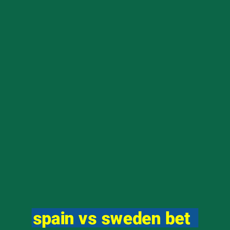 spain vs sweden bet