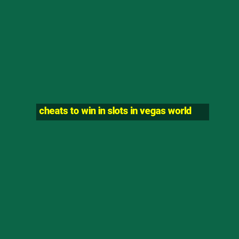 cheats to win in slots in vegas world