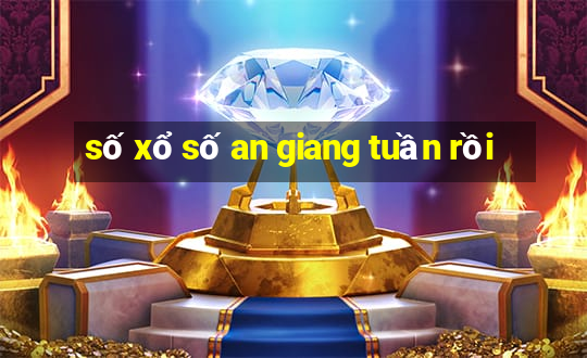 số xổ số an giang tuần rồi