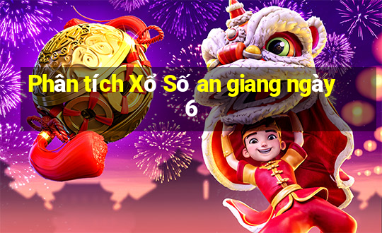 Phân tích Xổ Số an giang ngày 6