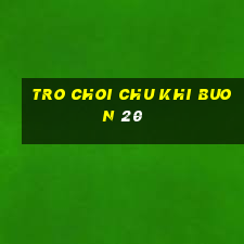 tro choi chu khi buon 20