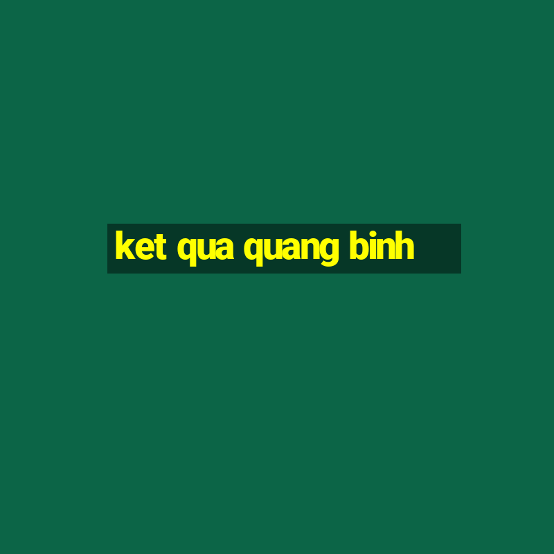 ket qua quang binh