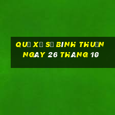 quả xổ số bình thuận ngày 26 tháng 10