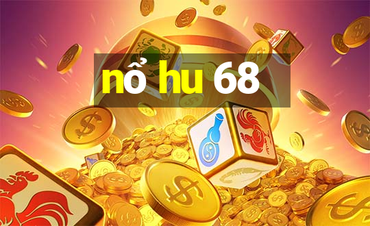 nổ hu 68