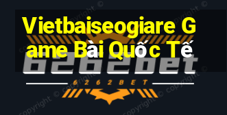 Vietbaiseogiare Game Bài Quốc Tế