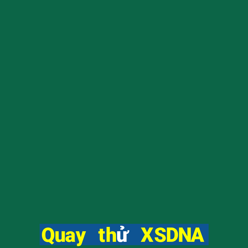 Quay thử XSDNA ngày thứ năm