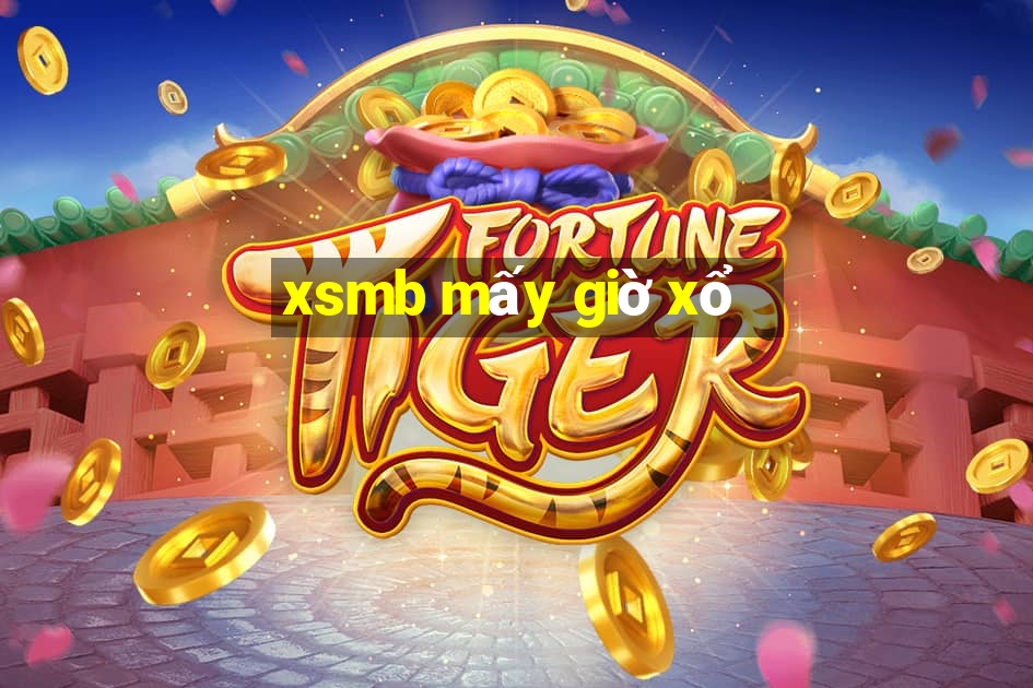 xsmb mấy giờ xổ