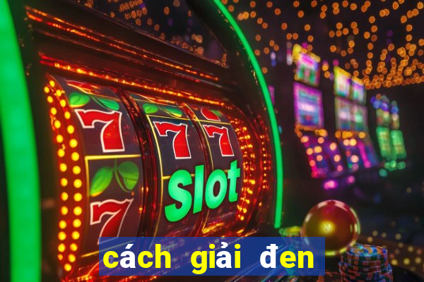 cách giải đen cờ bạc